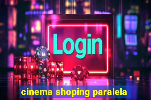 cinema shoping paralela